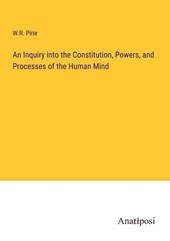 An Inquiry into the Constitution, Powers, and Processes of the Human Mind