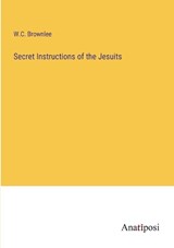 Secret Instructions of the Jesuits - W C Brownlee - 9783382330064