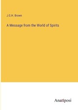 A Message from the World of Spirits - J. G. H. Brown - 9783382331689