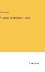 A Message from the World of Spirits - J. G. H. Brown - 9783382331696