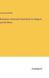 Bradshaw's Illustrated Hand-Book for Belgium and the Rhine