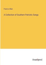 A Collection of Southern Patriotic Songs - Francis Allan - 9783382501921