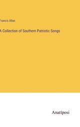 A Collection of Southern Patriotic Songs - Francis Allan - 9783382501938