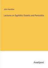 Lectures on Syphilitic Osteitis and Periostitis - John Hamilton - 9783382502287