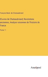 OEuvres de Chateaubriand; Revolutions anciennes, Analyse raisonnee de l'histoire de France
