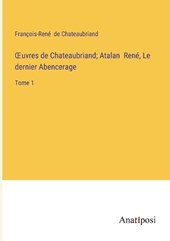 OEuvres de Chateaubriand; Atalan René, Le dernier Abencerage