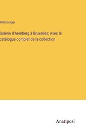 Galerie d'Arenberg à Bruxelles; Avec le catalogue complet de la collection
