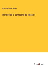 Histoire de la campagne de Mohacz - Kemal Pacha Zadeh - 9783382729073