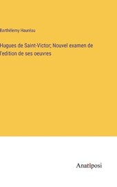 Hugues de Saint-Victor; Nouvel examen de l'edition de ses oeuvres