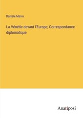 La Vénétie devant l'Europe; Correspondance diplomatique