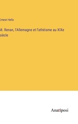 M. Renan, l'Allemagne et l'athéisme au XIXe siècle - Ernest Hello - 9783382742614