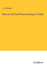 Notes on the Post-Pliocene Geology of Canada - J. W. Dawson - 9783382806118