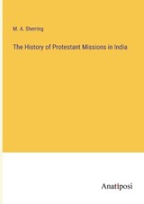 The History of Protestant Missions in India - M A Sherring - 9783382827946