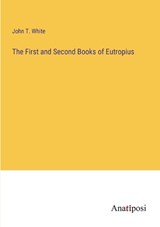 The First and Second Books of Eutropius - John T White - 9783382828042