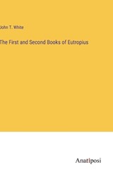 The First and Second Books of Eutropius - John T White - 9783382828059