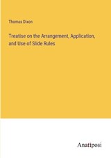 Treatise on the Arrangement, Application, and Use of Slide Rules - Thomas Dixon - 9783382828967