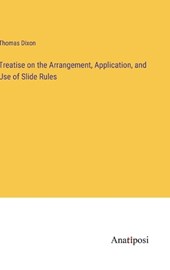 Treatise on the Arrangement, Application, and Use of Slide Rules