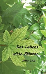 Des Lebens wilde Blätter - Mara Laue - 9783384633538