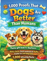 1,000 Proofs That Dogs Are Better Than Humans - Dominik Mikulaschek - 9783384819024