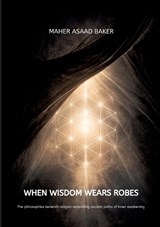 When Wisdom Wears Robes - Maher Asaad Baker - 9783384844743