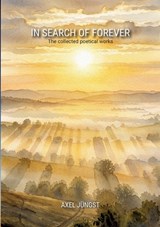 IN SEARCH OF FOREVER - poems about love, pain, nature, transcendence and the universe - Axel Jüngst - 9783384864796