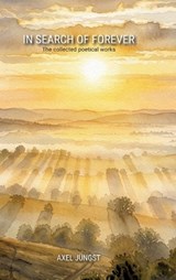IN SEARCH OF FOREVER - poems about love, pain, nature, transcendence and the universe - Axel Jüngst - 9783384864802