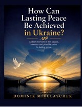 How can lasting peace be achieved in Ukraine? - Dominik Mikulaschek - 9783384907080
