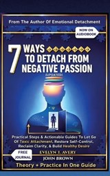 7 Ways to Detach from Negative Passion (Updated) - Evelyn T Avery - 9783384912022