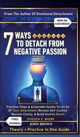 7 Ways to Detach from Negative Passion (Updated) - Evelyn T Avery - 9783384912039