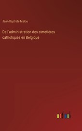 De l'administration des cimetières catholiques en Belgique