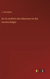 Sur la condition des laboureurs et des ouvriers belges