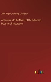 An Inquiry Into the Merits of the Reformed Doctrine of Imputation