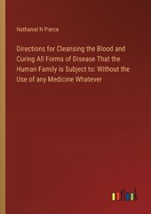 Directions for Cleansing the Blood and Curing All Forms of Disease That the Human Family is Subject to