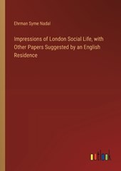Impressions of London Social Life, with Other Papers Suggested by an English Residence