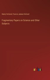 Fragmentary Papers on Science and Other Subjects