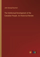 The Intellectual Development of the Canadian People. An Historical Review - John George Bourinot - 9783385453890