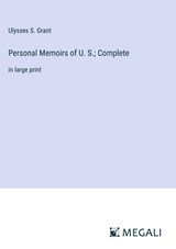 Personal Memoirs of U. S.; Complete - Ulysses S. Grant - 9783387046595