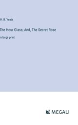 The Hour Glass; And, The Secret Rose - W B Yeats - 9783387068030