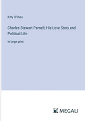 Charles Stewart Parnell; His Love Story and Political Life