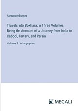 Travels Into Bokhara; In Three Volumes, Being the Account of A Journey from India to Cabool, Tartary, and Persia - Alexander Burnes - 9783387306460