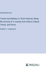 Travels Into Bokhara; In Three Volumes, Being the Account of A Journey from India to Cabool, Tartary, and Persia - Alexander Burnes - 9783387306477