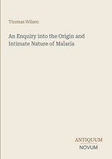 An Enquiry into the Origin and Intimate Nature of Malaria - Thomas Wilson - 9783387443929