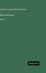 Mes mémoires - Alexandre Dumas ; Robert Rogers - 9783388706962