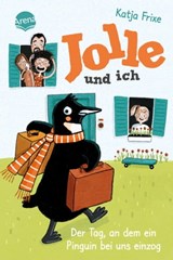Jolle und ich (1). Der Tag, an dem ein Pinguin bei uns einzog - Katja Frixe - 9783401809915