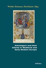 Astrologers and their Clients in Medieval and Early Modern Europe - Dr. Wiebke Deimann ; Dr. David Juste - 9783412210601