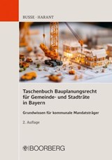 Taschenbuch Bauplanungsrecht für Gemeinde- und Stadträte in Bayern - Jürgen Busse ; Thomas Harant - 9783415078376