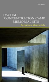 Dachau Concentration Camp Memorial Site. Religious Memorials - Kai Kappel - 9783422022386