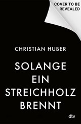 Solange ein Streichholz brennt - Christian Huber - 9783423285407