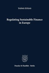 Regulating Sustainable Finance in Europe. - Tadas Zukas - 9783428191406