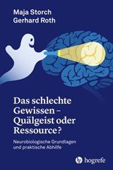 Das schlechte Gewissen - Quälgeist oder Ressource? - Storch Maja ; Gerhard Roth - 9783456761343